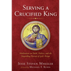 Serving a Crucified King - Hardcover