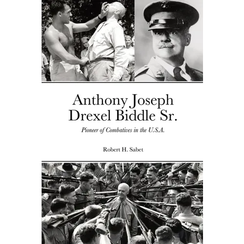 Anthony Joseph Drexel Biddle Sr.: Pioneer of Combatives in the U.S.A. - Paperback