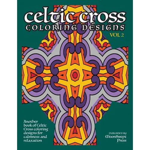 Celtic Cross Coloring Book: Another Book of Designs for Calmness and Relaxation - Paperback