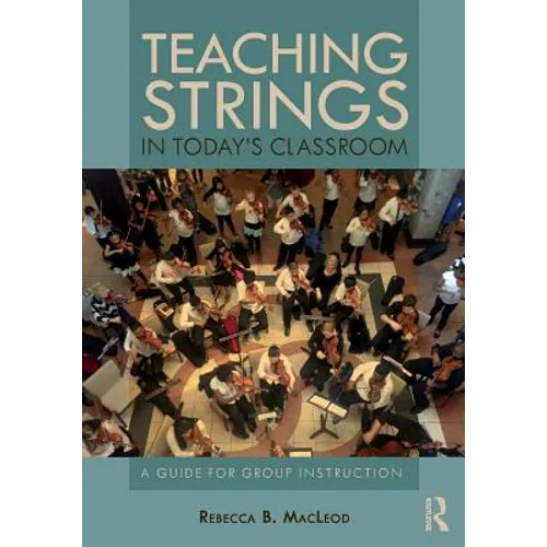Teaching Strings in Today's Classroom: A Guide for Group Instruction - Paperback
