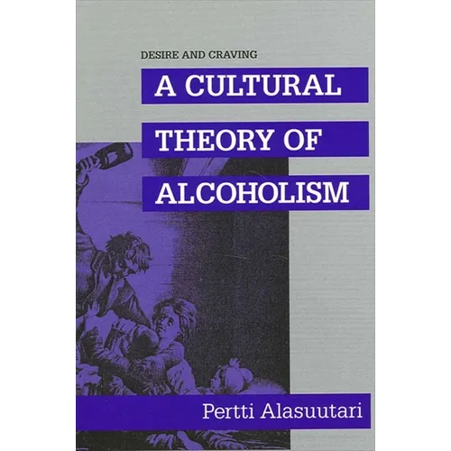Desire and Craving: A Cultural Theory of Alcoholism - Paperback