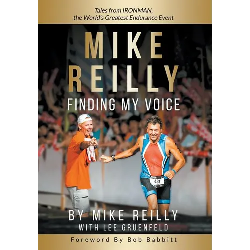 MIKE REILLY Finding My Voice: Tales From IRONMAN, the World's Greatest Endurance Event - Hardcover