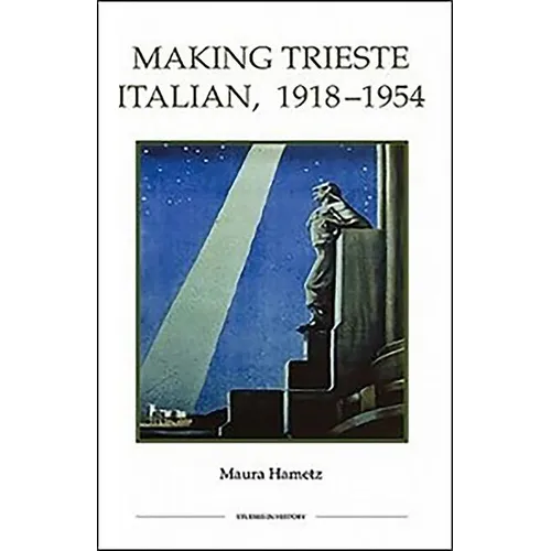 Making Trieste Italian, 1918-1954 - Hardcover