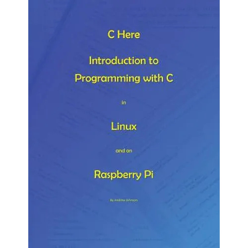 C Here - Programming In C in Linux and Raspberry Pi - Paperback