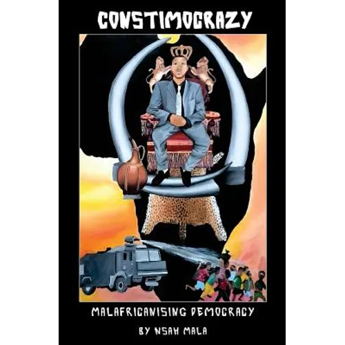 Constimocrazy: Malafricanising Democracy - Paperback