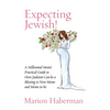 Expecting Jewish!: A Millennial Mom's Practical Guide to How Judaism Can be a Blessing to New Moms and Moms-to-be - Paperback