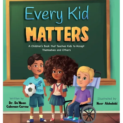 Every Kid Matters: A Children's Book that Teaches Kids to Accept Themselves and Others - Hardcover