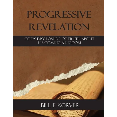 Progressive Revelation: God's disclosure of truth about His coming kingdom - Paperback