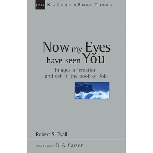 Now My Eyes Have Seen You: Images of Creation and Evil in the Book of Job Volume 12 - Paperback