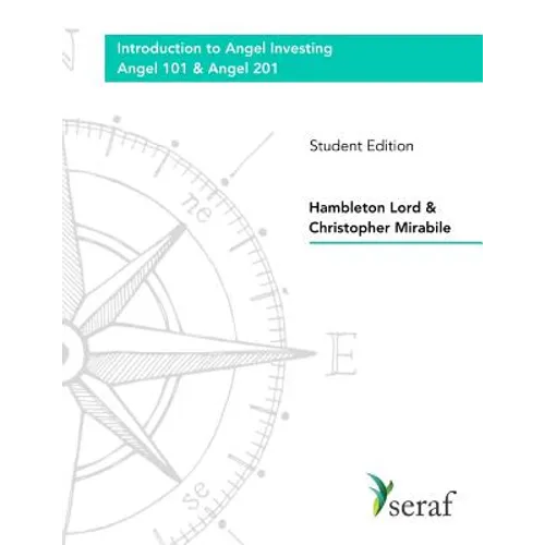 Angel Investing Course - Angel 101 and Angel 201: Introduction to Angel Investing - Student Edition - Paperback