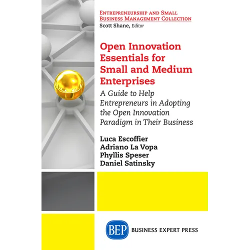 Open Innovation Essentials for Small and Medium Enterprises: A Guide to Help Entrepreneurs in Adopting the Open Innovation Paradigm in Their Business - Paperback