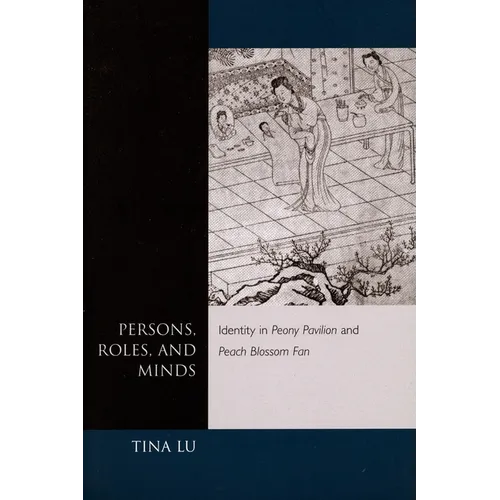 Persons, Roles, and Minds: Identity in Peony Pavilion and Peach Blossom Fan - Paperback