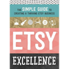 Etsy Excellence: The Simple Guide to Creating a Thriving Etsy Business - Paperback