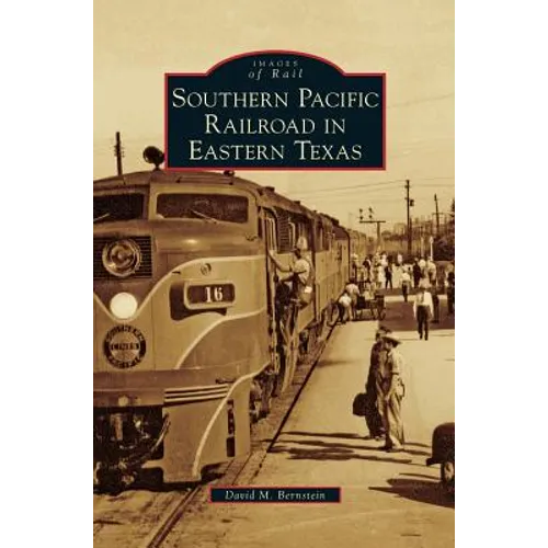 Southern Pacific Railroad in Eastern Texas - Hardcover
