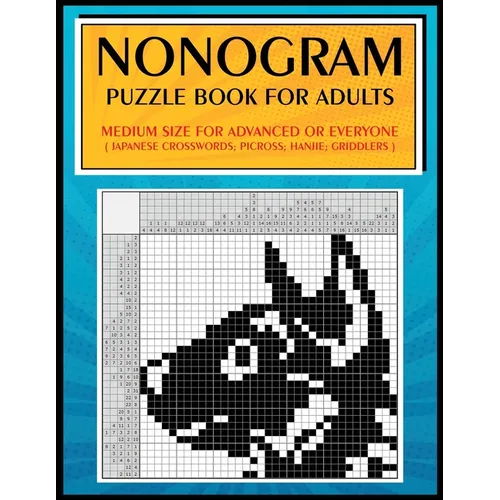 Nonogram Puzzle Book for Adults: Medium Size for Advanced or Everyone ( Japanese Crosswords; Picross; Hanjie; Griddlers ) - Paperback