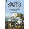 The War of German Liberation: the Campaign of 1813 Against Napoleon by an Eyewitness - Paperback