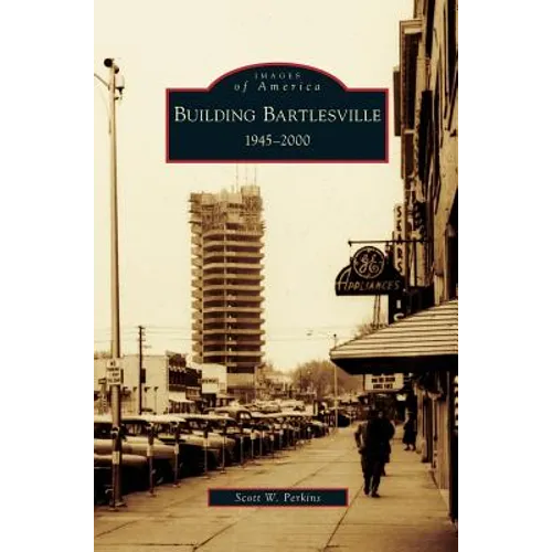 Building Bartlesville: 1945-2000 - Hardcover