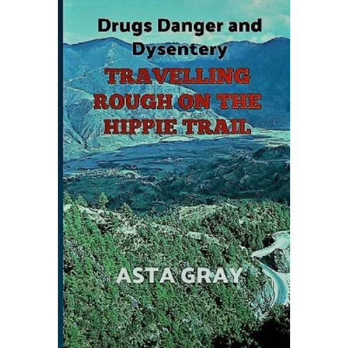 Travelling Rough on the Hippie Trail: Drugs Danger and Dysentery - Paperback