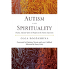 Autism and Spirituality: Psyche, Self and Spirit in People on the Autism Spectrum - Paperback