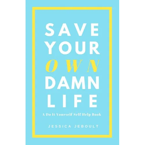 Save Your Own Damn Life: A Do It Yourself Self Help Book - Paperback