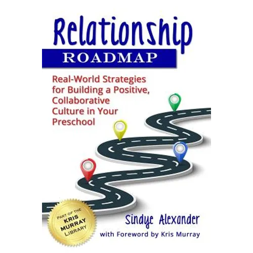 Relationship Roadmap: Real-World Strategies for Building a Positive, Collaborative Culture in Your Preschool - Paperback