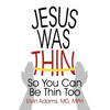 Jesus Was Thin: So You Can Be Thin Too - Paperback