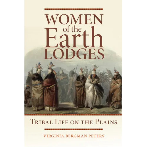 Women of the Earth Lodges: Tribal Life on the Plains - Paperback