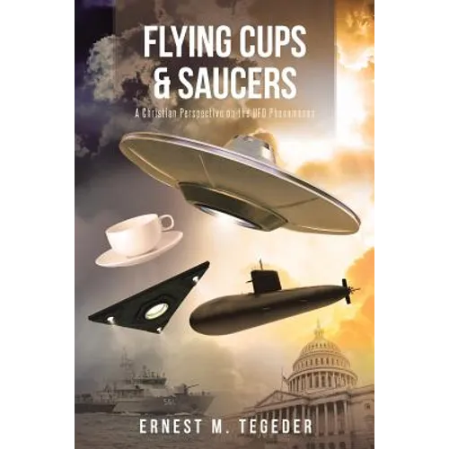 Flying Cups and Saucers: A Christian Perspective on the UFO Phenomenon - Paperback