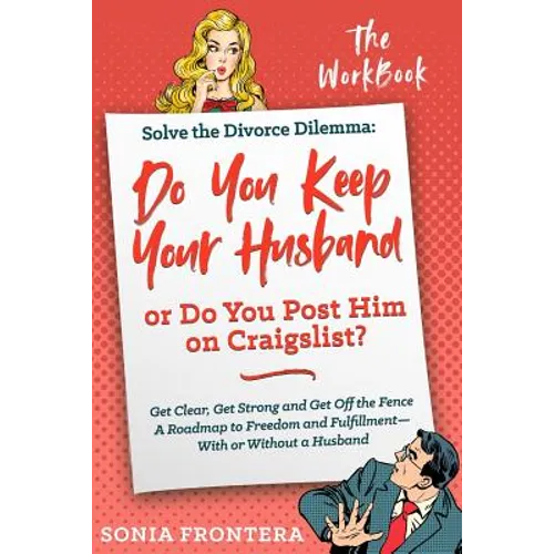 Solve the Divorce Dilemma: Do You Keep Your Husband or Do You Post Him on Craigslist?: The Workbook - Paperback