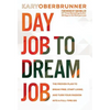 Day Job to Dream Job: The Proven Plan to Break Free, Start Living, and Turn Your Passion into a Full-Time Gig - Hardcover