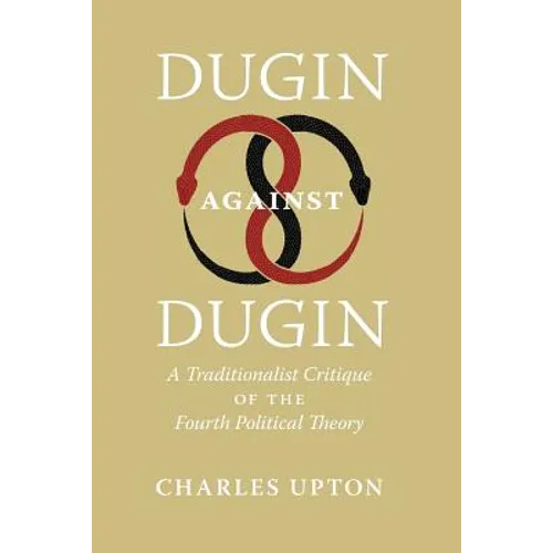 Dugin Against Dugin: A Traditionalist Critique of the Fourth Political Theory - Paperback