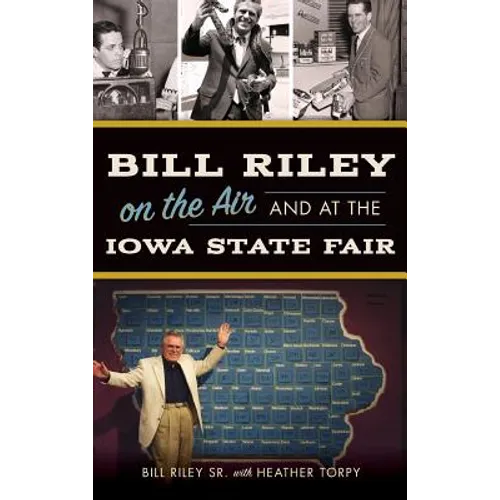 Bill Riley on the Air and at the Iowa State Fair - Hardcover