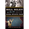Bill Riley on the Air and at the Iowa State Fair - Hardcover