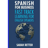 Spanish for Business: Fast Track Learning for English Speakers: The 100 most used English business words with 600 phrase examples. - Paperback