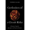 Confessions of a Circuit Rider: A Marginal Chaplain's Apocalyptic and Disjointed Journal - Hardcover