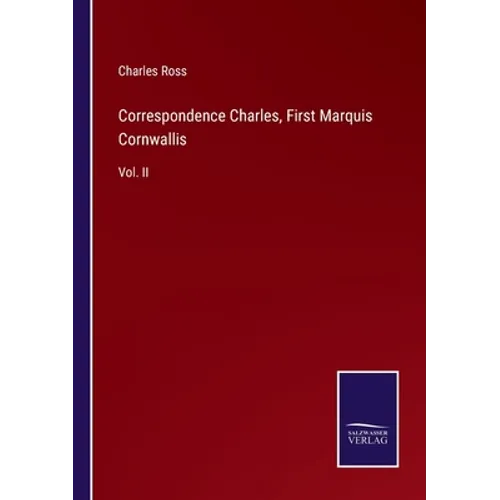 Correspondence Charles, First Marquis Cornwallis: Vol. II - Paperback