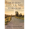 He Had to Break Me to Bless Me: My Journey of Restoration - Paperback