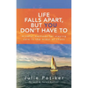 Life Falls Apart, But You Don't Have To: Mindful Methods for Staying Calm in the Midst of Chaos - Paperback