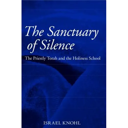 The Sanctuary of Silence: The Priestly Torah and the Holiness School - Hardcover