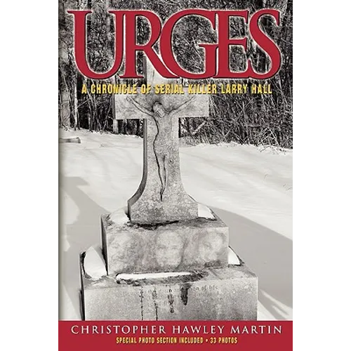 Urges: A Chronicle of Serial Killer Larry Hall - Paperback