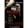 How To Build the MMA Body: Building a MMA Physique, The MMA Workout, Hardcore Workout, Hardcore Workout Routines, Diet Plan with Nutritional Valu - Paperback