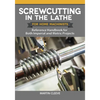 Screwcutting in the Lathe for Home Machinists: Reference Handbook for Both Imperial and Metric Projects - Paperback