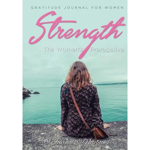 Strength, The Women's Prerogative. Gratitude Journal for Women - Paperback