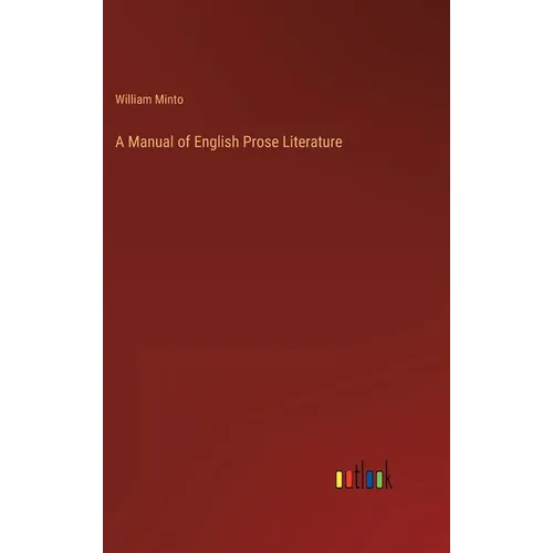 A Manual of English Prose Literature - Hardcover