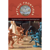 Mythic Frontiers: Remembering, Forgetting, and Profiting with Cultural Heritage Tourism - Paperback