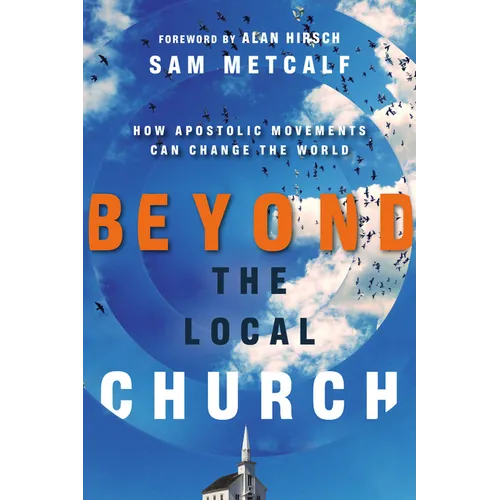 Beyond the Local Church: How Apostolic Movements Can Change the World - Paperback