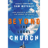 Beyond the Local Church: How Apostolic Movements Can Change the World - Paperback