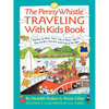 Penny Whistle Traveling-With-Kids Book: Whether by Boat, Train, Car, or Plane...How to Take the Best Trip Ever with Kids - Paperback