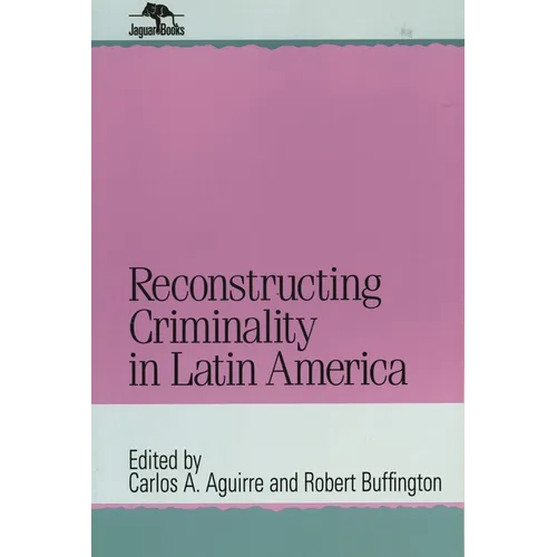 Reconstructing Criminality in Latin America - Paperback