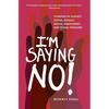 I'm Saying No!: Standing Up Against Sexual Assault, Sexual Harassment, and Sexual Pressure - Paperback
